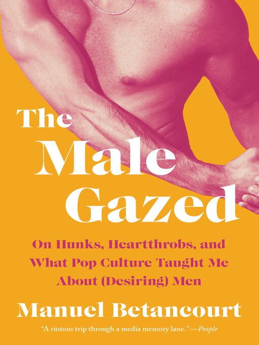 Title details for The Male Gazed by Manuel Betancourt - Available